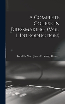 Hardcover A Complete Course in Dressmaking, (Vol. 1, Introduction); 1 Book