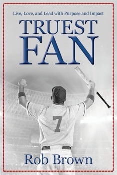 Paperback Truest Fan: Live, Love, and Lead with Purpose and Impact Book