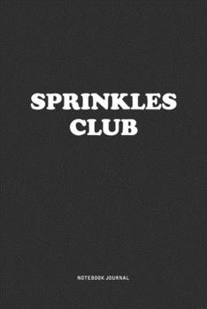 Paperback Sprinkles Club: A 6x9 Inch Journal Notebook Diary With A Bold Text Font Slogan On A Matte Cover and 120 Blank Lined Pages Makes A Grea Book