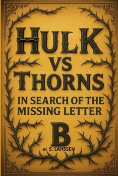 HULK VS THORNS IN SEARCH OF THE MISSING LETTER “B”: "An Action-Packed Journey to Save the Missing Letter, exploring the Secret World of Words"