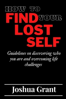 Paperback How to Find Your Lost Self: Guidelines on discovering who you are and overcoming life challenges Book