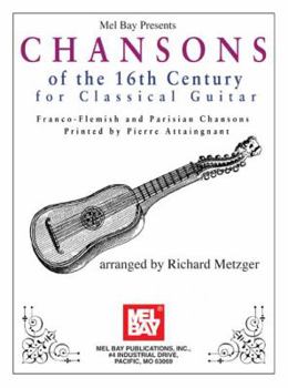 Paperback Chansons of the 16th Century for Classical Guitar: Franco-Flemish and Parisian Chansons Printed by Pierre Attaingnant Book