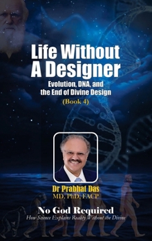 Hardcover Life Without a Designer: Evolution, DNA, and the End of Divine Design Book