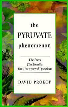 Paperback The Pyruvate Phenomenon: The Facts, the Benefits, the Unanswered Questions Book