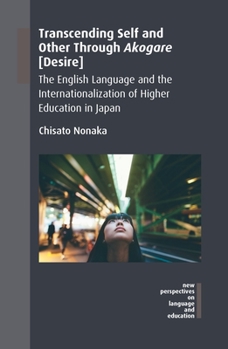 Hardcover Transcending Self and Other Through Akogare [Desire]: The English Language and the Internationalization of Higher Education in Japan Book