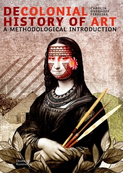Paperback Decolonial Art History: A Methodological Introduction Book