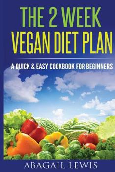 Paperback The 2 Week Vegan Diet Plan: A Quick & Easy cookbook for beginners Book