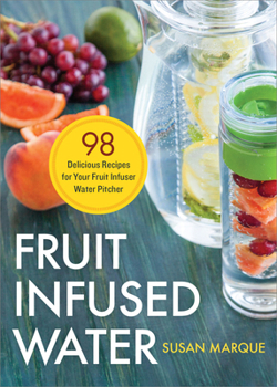 Paperback Fruit Infused Water: 98 Delicious Recipes for Your Fruit Infuser Water Pitcher Book