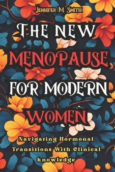 Paperback T he New Menopause For Modern Women: Navigating Hormonal Transitions With Clinical Knowledge: A Guide To Hormonal Balance Book