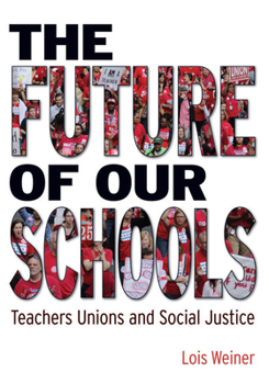 Paperback The Future of Our Schools: Teachers Unions and Social Justice Book