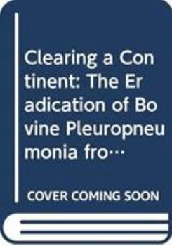 Hardcover Clearing a Continent: The Eradication of Bovine Pleuropneumonia from Australia Book