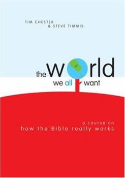 Paperback The World We All Want: A Course on How the Bible Really Works Book
