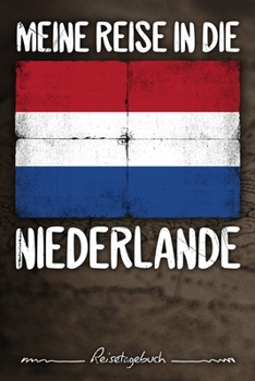 Meine Reise in Die Niederlande Reisetagebuch : Tagebuch Ca DIN A5 Wei? Liniert ?ber 100 Seiten I Amsterdam I Flagge I Europa I Urlaubstagebuch