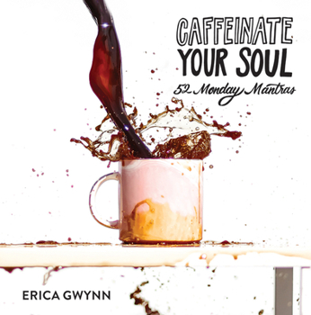Hardcover Caffeinate Your Soul: 52 Monday Mantras Book