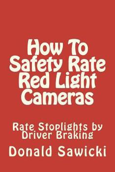 Paperback How To Safety Rate Red Light Cameras: Rate Stoplights by Driver Braking Book
