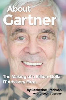 Paperback About Gartner: The Making of a Billion-Dollar IT Advisory Firm Book