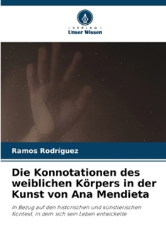 Die Konnotationen des weiblichen Körpers in der Kunst von Ana Mendieta (German Edition)