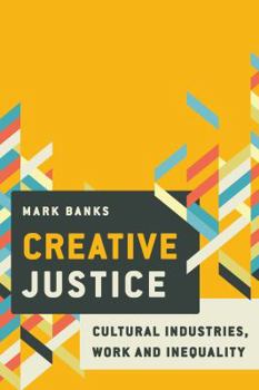 Paperback Creative Justice: Cultural Industries, Work and Inequality Book