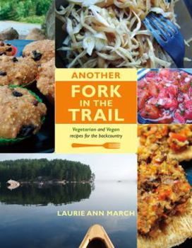 Paperback Another Fork in the Trail: Vegetarian and Vegan Recipes for the Backcountry Book