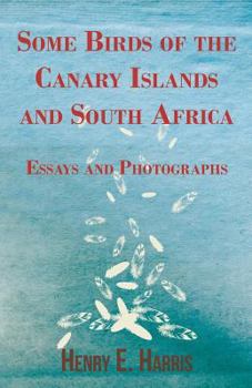 Paperback Some Birds of the Canary Islands and South Africa - Essays and Photographs Book