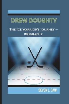 Paperback Drew Doughty: The Ice Warrior's Journey - Biography Book
