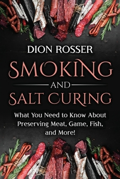 Smoking and Salt Curing: What You Need to Know About Preserving Meat, Game, Fish, and More! B0991DQ86Y Book Cover