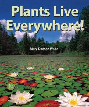 Plants Live Everywhere! - Book  of the I Like Plants!