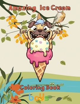 Paperback Amazing Ice Cream Coloring Book boys: 8.5''x11''/Ice Cream Coloring Book