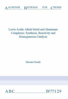 Lewis Acidic Alkali Metal and Aluminum Complexes: Synthesis, Reactivity and Homogeneous Catalysis (Aachener Beitrage zur Chemie)