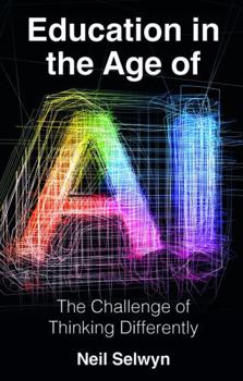 Education in the Age of AI : The Challenge of Thinking Differently