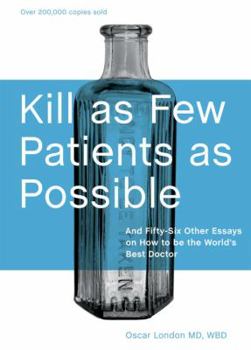 Hardcover Kill As Few Patients As Possible: And 56 Other Essays on How to Be the World's Best Doctor Book