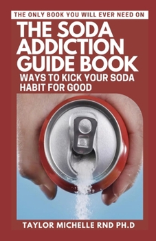 Paperback The Soda Addiction Guide Book: Ways to Kick Your Soda Habit for Good Book