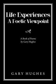 Paperback Life Experiences a Poetic Viewpoint: A Book of Poems by Gary Hughes Book