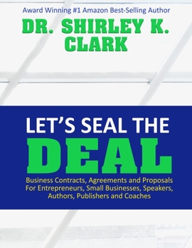 Paperback Let's Seal The Deal: Business Contracts, Agreements and Proposals For Entrepreneurs, Small Businesses, Speakers, Authors, Publishers and Co Book