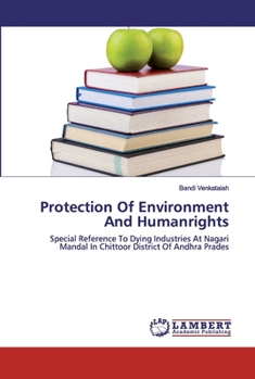 Protection Of Environment And Humanrights: Special Reference To Dying Industries At Nagari Mandal In Chittoor District Of Andhra Prades