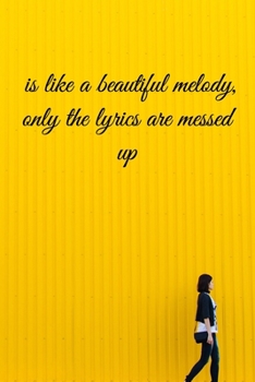 is like a beautiful melody, only the lyrics are messed up: Lined Notebook / Journal Gift, 100 Pages, 6x9, Soft Cover, Matte Finish Inspirational Quotes Journal, Notebook, Diary, Composition Book