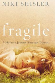 Hardcover Fragile: A Mother's Journey Through Trauma: A Mother's Journey Through Trauma Book