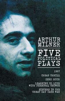 Paperback Five Political Plays: 1997 / Cheap Thrill / Zero Hour / Learning to Live with Personal Growth / Sisters in the Great Day Care War Book