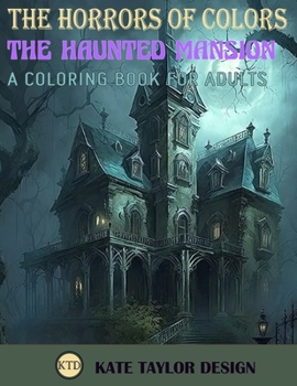 Paperback The Haunted Mansion: A Coloring Book for Adults: The Chilling Adventures Within the Haunted Mansion Book