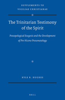 Hardcover The Trinitarian Testimony of the Spirit: Prosopological Exegesis and the Development of Pre-Nicene Pneumatology Book