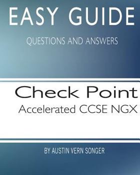 Easy Guide: Check Point Accelerated Ccse Ngx: Questions and Answers