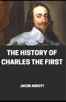 The History of the charles the first illustrated