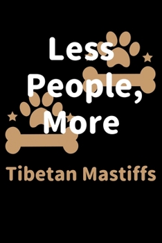 Paperback Less People, More Tibetan Mastiffs: Journal (Diary, Notebook) Funny Dog Owners Gift for Tibetan Mastiff Lovers Book