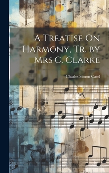Hardcover A Treatise On Harmony, Tr. by Mrs C. Clarke Book