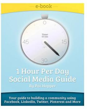 Paperback 1-Hour Per Day Social Media Guide: Tips and Tricks to building a community using Facebook, LinkedIn, Twitter, Pinterest, Groupon while having Fun! Book