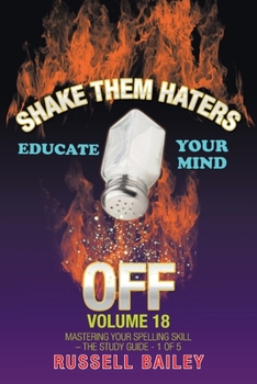 Paperback Shake Them Haters off Volume 18: Mastering Your Spelling Skill - the Study Guide- 1 of 5 Book