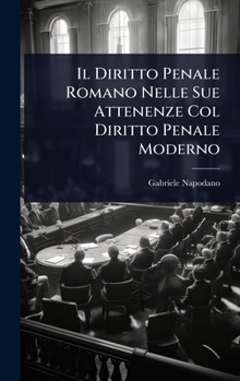 Il Diritto Penale Romano Nelle Sue Attenenze Col Diritto Penale Moderno (Italian Edition)