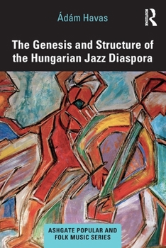 Paperback The Genesis and Structure of the Hungarian Jazz Diaspora Book