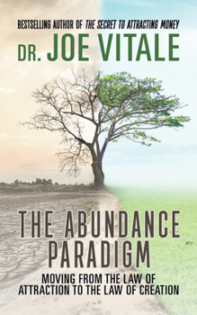 Paperback The Abundance Paradigm: Moving From The Law of Attraction to The Law of Creation Book