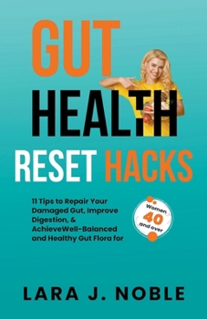 Paperback Gut Health Reset Hacks: 11 Tips to Repair Your Damaged Gut, Improve Digestion, Achieve Well-Balanced and Healthy Gut Flora for Women 40 and ov Book